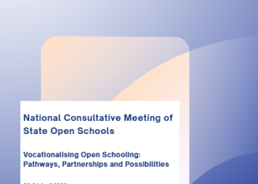 National Consultative Meeting of State Open Schools on Vocationalising Open Schooling: Pathways, Partnerships and Possibilities Report